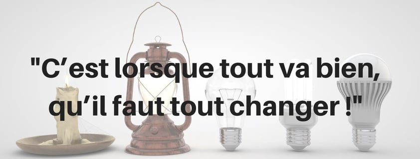c'est lorsque tout va bien qu'il faut tout changer